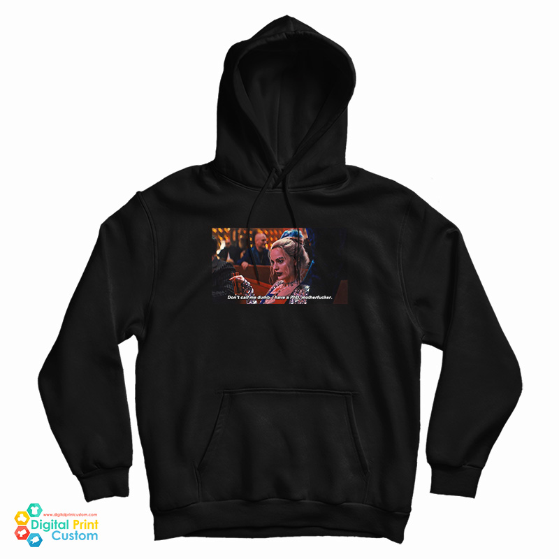 Harley Quinn Don’t Call Me Dumb I Have PhD Motherfucker Hoodie Harley Quinn Don’t Call Me Dumb I Have PhD Motherfucker Hoodie