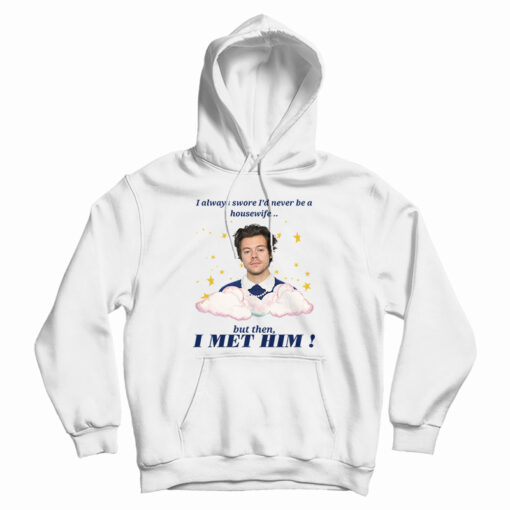 Harry Styles Always Swore I’d Never Be A Housewife Hoodie For UNISEX Harry Styles Always Swore I’d Never Be A Housewife Hoodie For UNISEX
