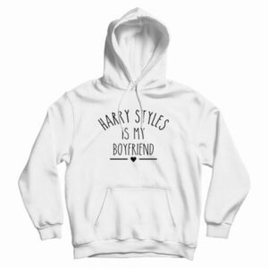 Harry Styles Is My Boyfriend Hoodie For UNISEX