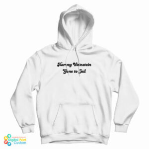 Harvey Weinstein Gone To Jail Hoodie