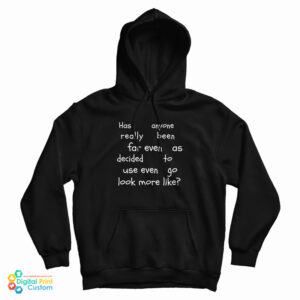 Has Anyone Really Been Far Even As Decided To Use Even Go Look More Like Hoodie