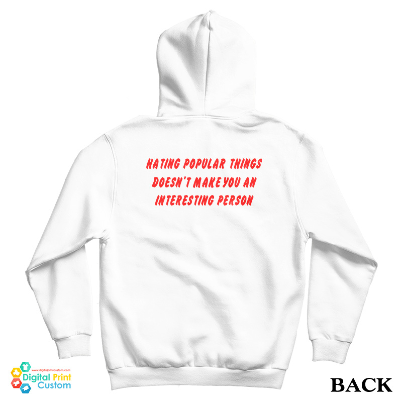Hating Popular Things Doesn’t Make You An Interesting Person Hoodie Hating Popular Things Doesn’t Make You An Interesting Person Hoodie