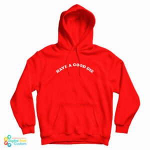 Have A Good Die Hoodie For UNISEX