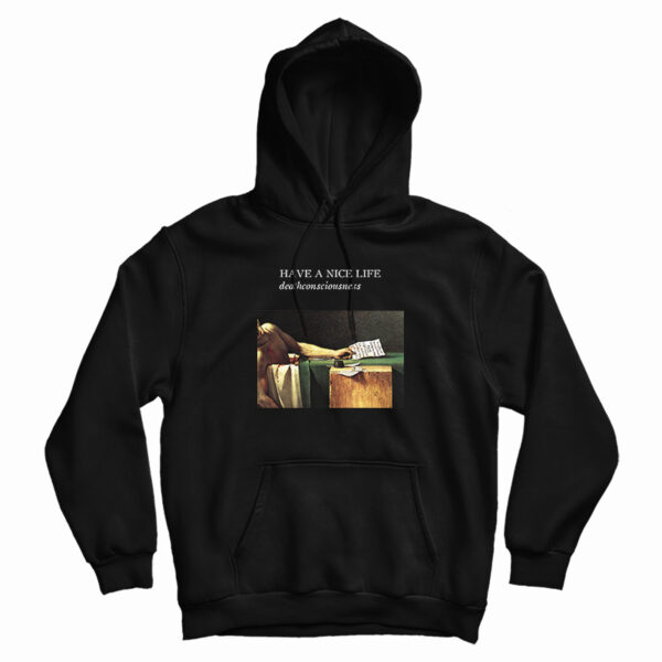 Have A Nice Life Deathconsciousness Hoodie