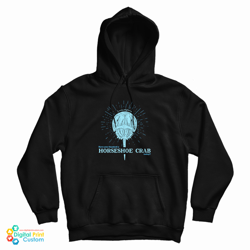 Have You Thanked A Horseshoe Crab Today Hoodie For UNISEX Have You Thanked A Horseshoe Crab Today Hoodie For UNISEX