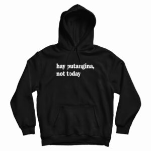 Hay Putangina Not Today Hoodie For UNISEX