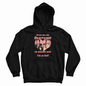Haylor I Am A Child Of Divorce I’m So Hot Hoodie