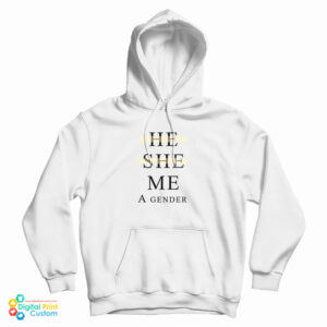 He She Me A Gender Hoodie For UNISEX