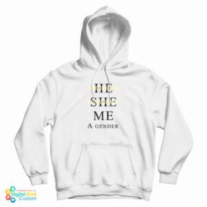 He She Me A Gender Hoodie For UNISEX
