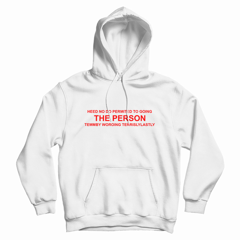 Heed No Do Permited To Going The Person Hoodie For UNISEX Heed No Do Permited To Going The Person Hoodie For UNISEX