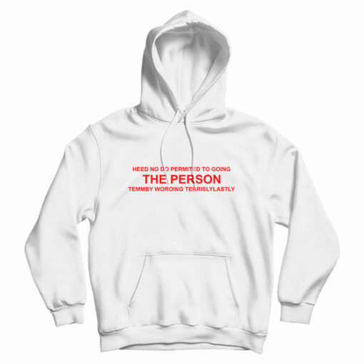 Heed No Do Permited To Going The Person Hoodie For UNISEX Heed No Do Permited To Going The Person Hoodie For UNISEX