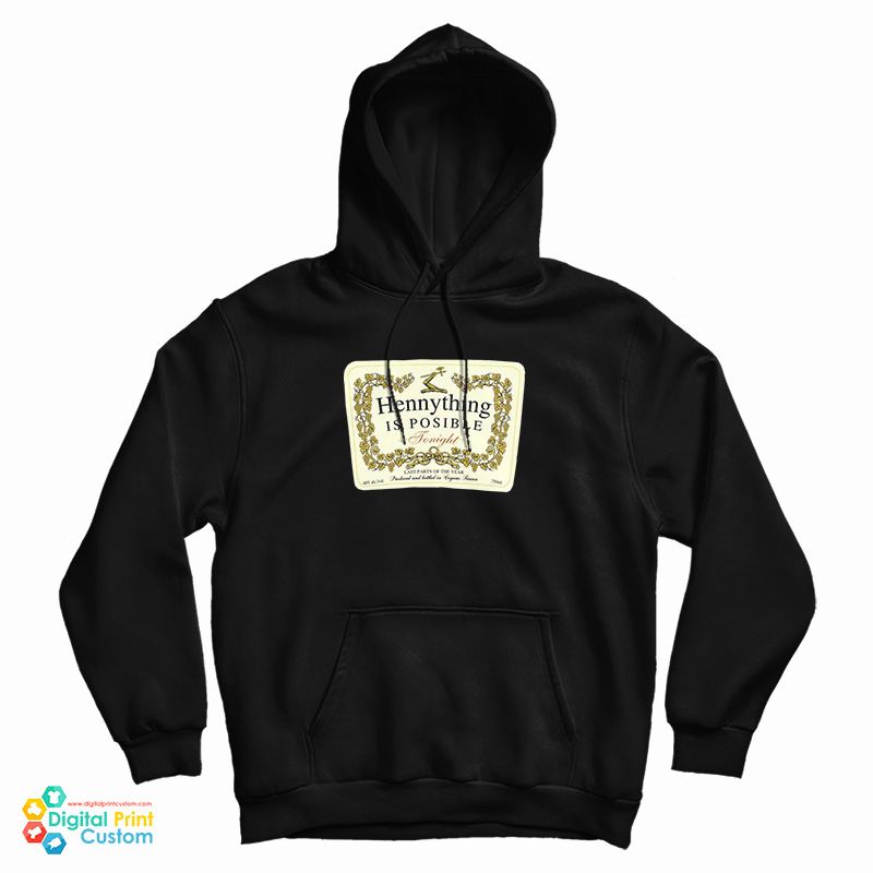 Hennything Is Possible Tonight Hoodie Hennything Is Possible Tonight Hoodie