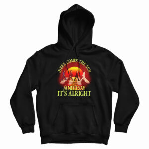 Here Comes The Sun And I Say It’s Alright Hoodie For UNISEX