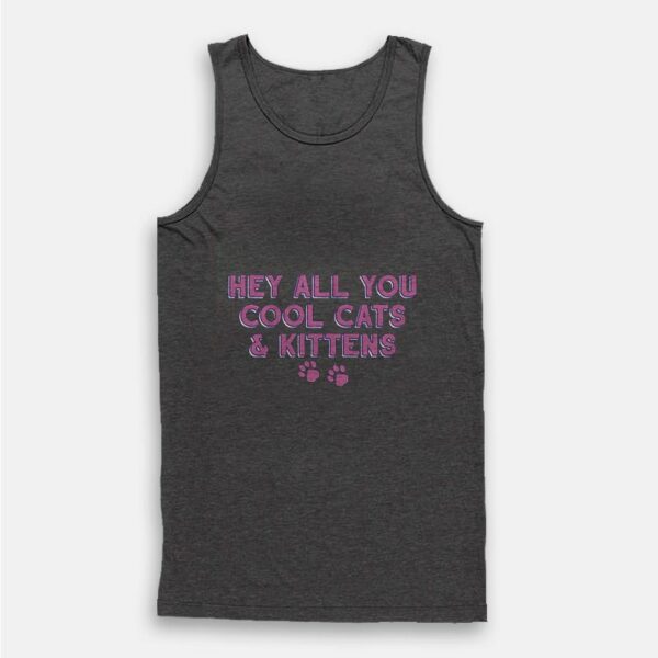 Hey All You Cool Cats And Kittens Tank Top