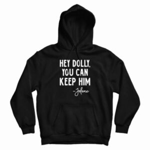Hey Dolly You Can Keep Him Jolene Hoodie
