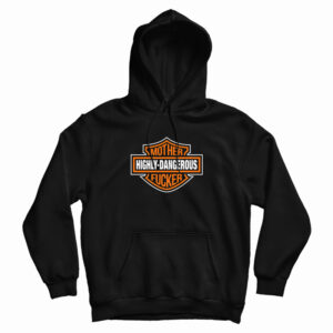 Highly-Dangerous Mother Fucker Hoodie
