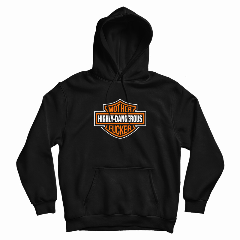 Highly-Dangerous Mother Fucker Hoodie Highly-Dangerous Mother Fucker Hoodie
