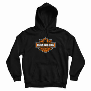 Highly-Dangerous Mother Fucker Hoodie