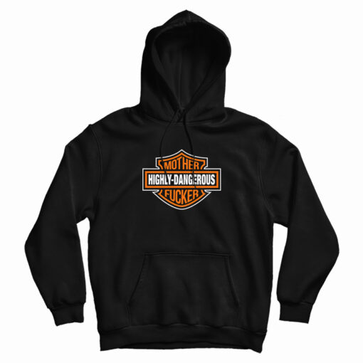 Highly-Dangerous Mother Fucker Hoodie Highly-Dangerous Mother Fucker Hoodie