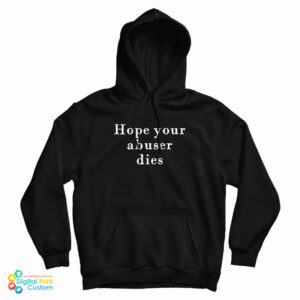Hope Your Abuser Dies Hoodie For UNISEX