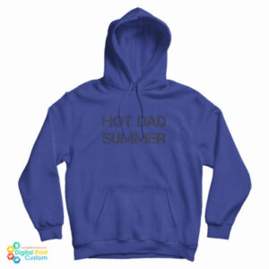 Hot Dad Summer Hoodie For UNISEX