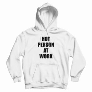 Hot Person At Work Hoodie For UNISEX