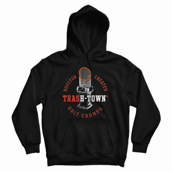 Houston Astros Houston Cheated Trash Town 2017 Chumps Hoodie