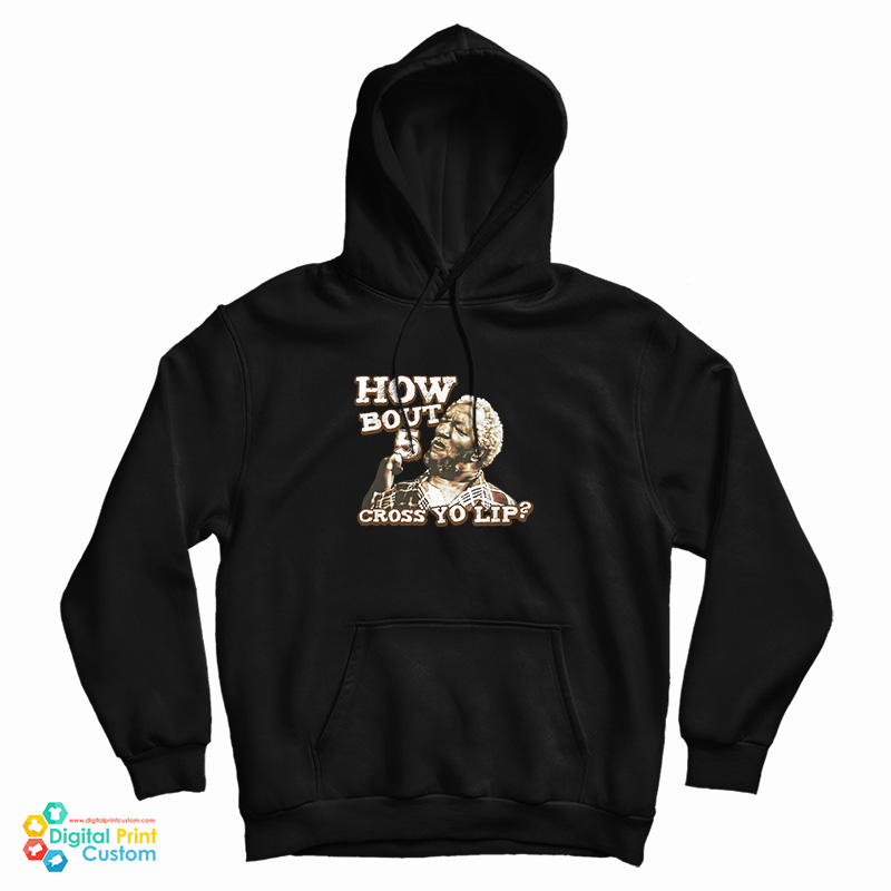 How Bout 5 Cross Yo Lip Sanford And Son Hoodie For UNISEX How Bout 5 Cross Yo Lip Sanford And Son Hoodie For UNISEX