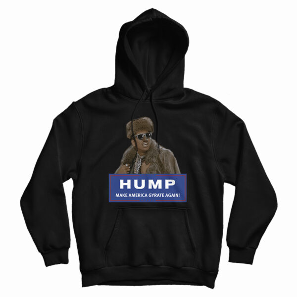 Hump Make America Gyrate Again Hoodie