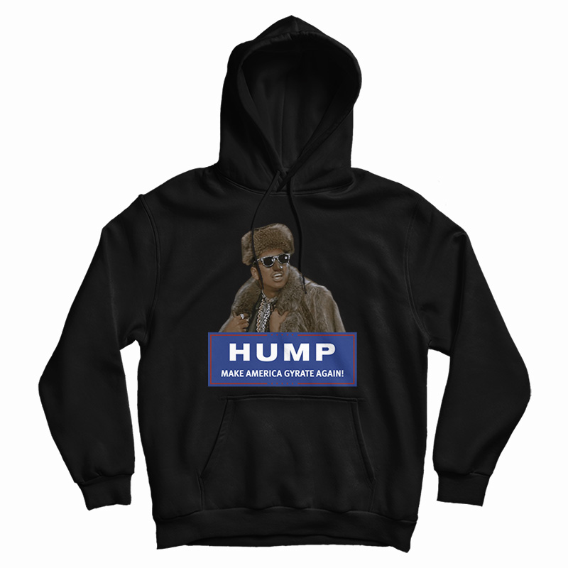 Hump Make America Gyrate Again Hoodie Hump Make America Gyrate Again Hoodie