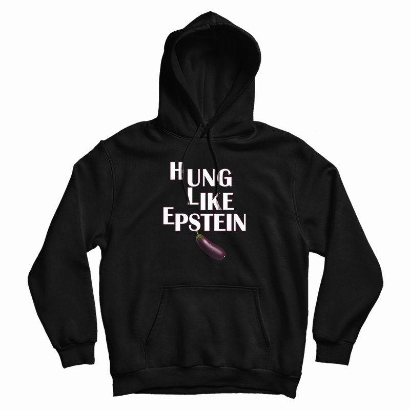 Hung Like Epstein Hoodie Fo Hung Like Epstein Hoodie Fo