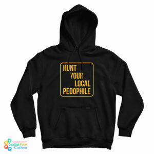 Hunt Your Local Pedophile Hoodie