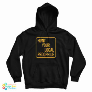 Hunt Your Local Pedophile Hoodie