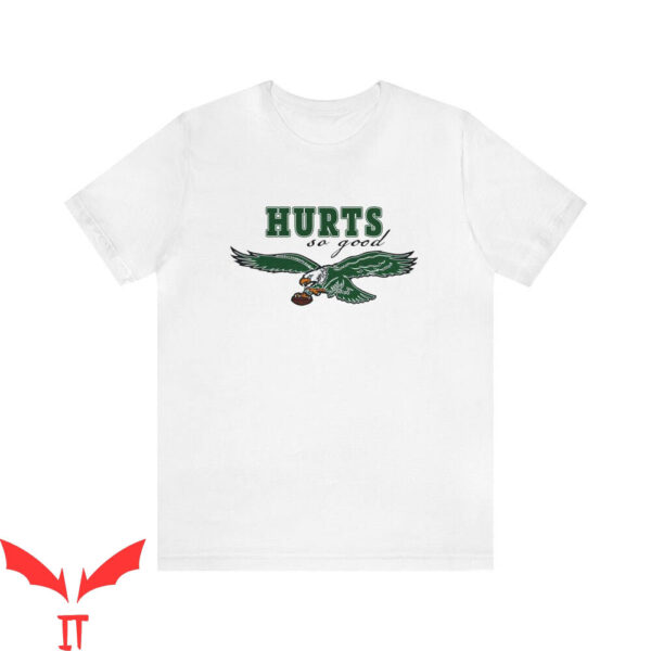 Hurts So Good T-Shirt Hurt So Good Philadelphia Eagles