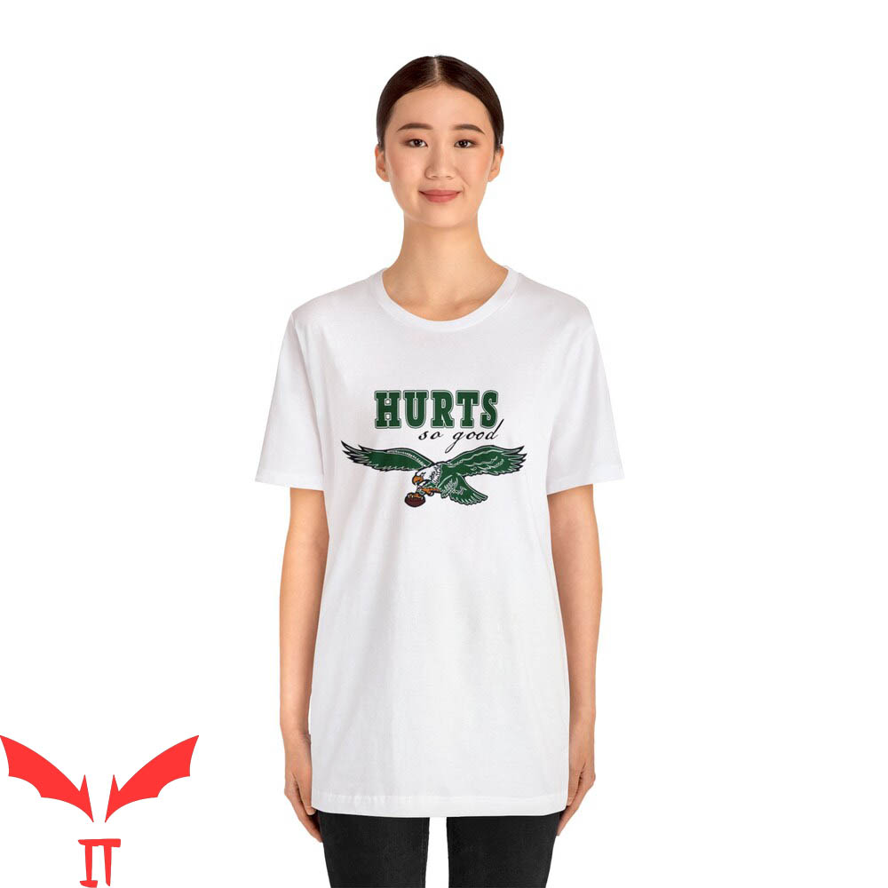 Hurts So Good T-Shirt Hurt So Good Philadelphia Eagles Hurts So Good T-Shirt Hurt So Good Philadelphia Eagles