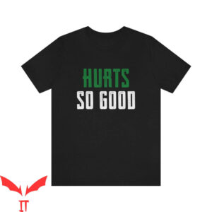 Hurts So Good T-Shirt Philadelphia Eagles Jalen Hurts Philly