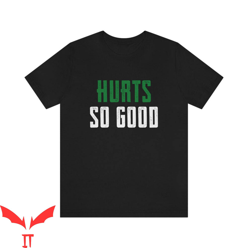 Hurts So Good T-Shirt Philadelphia Eagles Jalen Hurts Philly Hurts So Good T-Shirt Philadelphia Eagles Jalen Hurts Philly