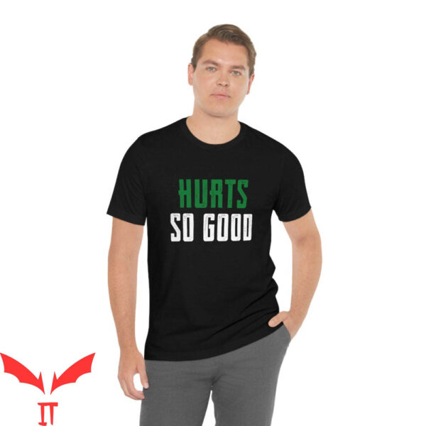 Hurts So Good T-Shirt Philadelphia Eagles Jalen Hurts Philly
