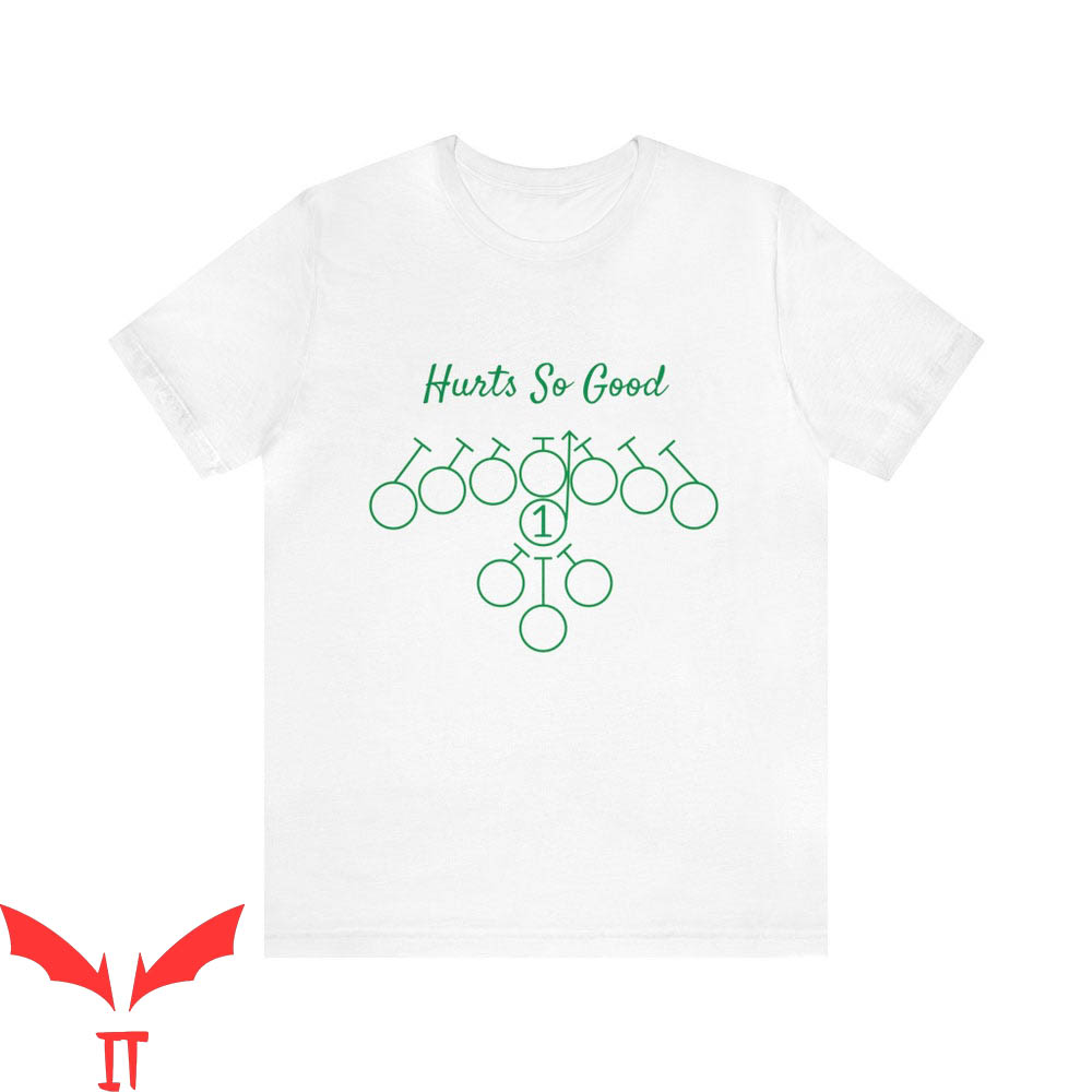 Hurts So Good T-Shirt Tush Push Eagles Football NFL Go Birds Hurts So Good T-Shirt Tush Push Eagles Football NFL Go Birds