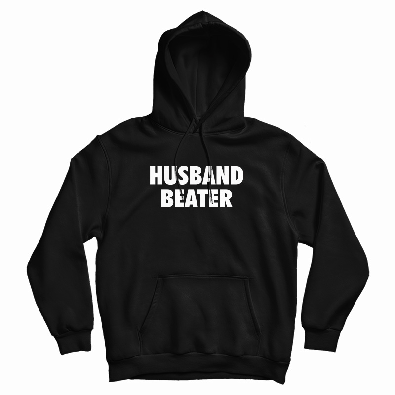 Husband Beater Funny Hoodie For UNISEX Husband Beater Funny Hoodie For UNISEX