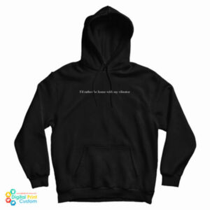 I’d Rather Be Home With My Vibrator Hoodie