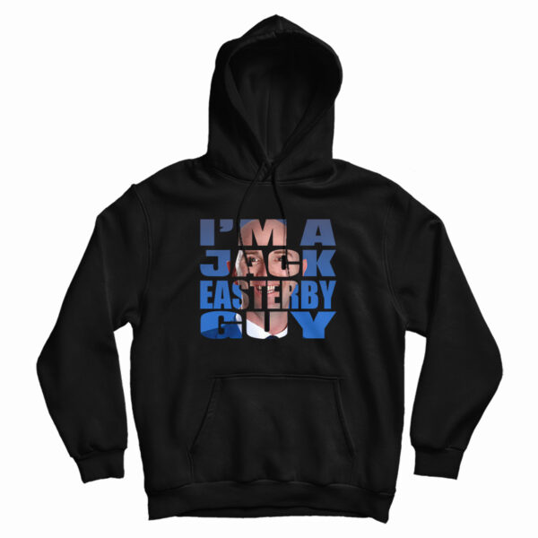 I’m A Jack Easterby Guy Hoodie For UNISEX