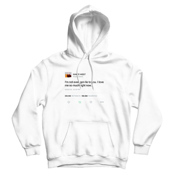 I’m Not Even Gon Lie To You Kanye West Tweet Hoodie UNISEX