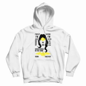 I’m Not I’m Just Nobody Wonder Woman Hoodie For UNISEX