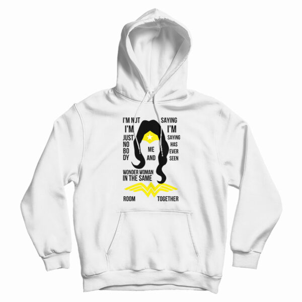 I’m Not I’m Just Nobody Wonder Woman Hoodie For UNISEX