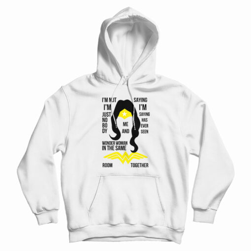 I’m Not I’m Just Nobody Wonder Woman Hoodie For UNISEX I’m Not I’m Just Nobody Wonder Woman Hoodie For UNISEX