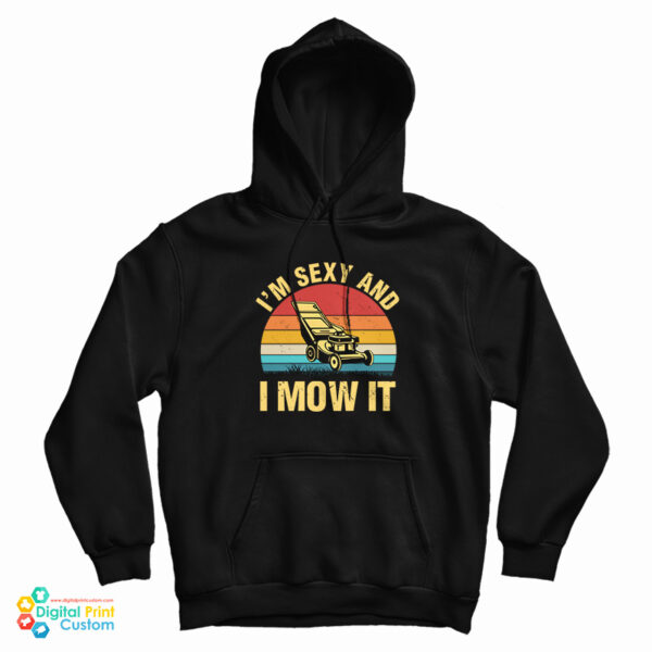 I’m Sexy And I Mow It Lawn Mowing Hoodie For UNISEX