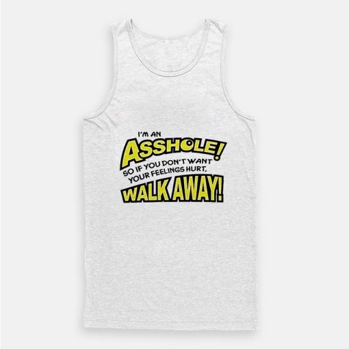 I’m an Asshole So If You Don’t Want Your Feelings Hurt Tank Top I’m an Asshole So If You Don’t Want Your Feelings Hurt Tank Top