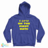 I @#! On The First Date Hoodie For UNISEX