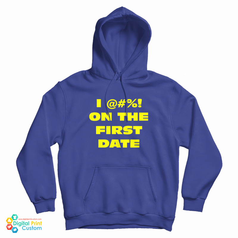 I @#! On The First Date Hoodie For UNISEX I @#! On The First Date Hoodie For UNISEX